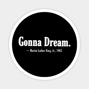 Gonna Dream. - Martin Luther King, Jr. 1963 - Front Magnet